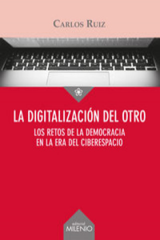 Kniha La digitalización del otro : los retos de la democracia en la era del ciberespacio CARLOS RUIZ
