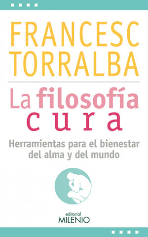 Книга La filosofía cura FRANCESC TORRALBA ROSELLO