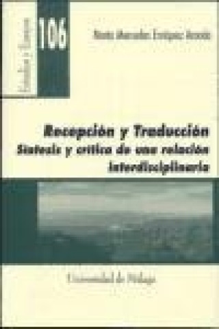 Book Recepción y traducción : síntesis y crítica de una relación interdisciplinaria María Mercedes . . . [et al. ] Enríquez Aranda