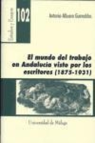 Könyv El mundo del trabajo en Andalucía visto por los escritores (1875-1931) Antonio Albuera Guirnaldos