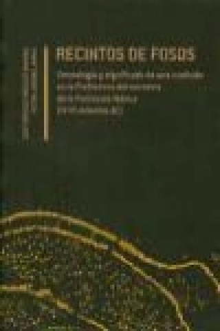 Kniha Recintos de fosos: Genealogía y significado de una tradición en la Prehistoria del suroeste de la Península Ibérica (IV-III milenios AC) 