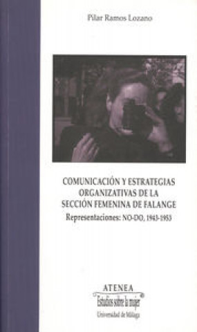 Carte Comunicación y estrategias organizativas de la Sección Femenina de Falange : representaciones NO-DO, 1943-1953 María del Pilar Ramos Lozano