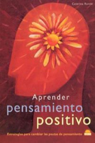 Kniha Aprender pensamiento positivo : estrategias para cambiar las pautas del pensamiento Caterina Rando