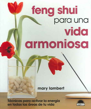 Kniha Feng shui para una vida armoniosa : técnicas para activar la energía en todas las áreas de tu vida Mary Lambert