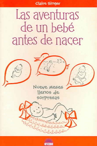 Könyv Las aventuras de un bebé antes de nacer : nueve meses llenos de sorpresas Claire Singer