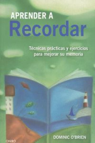 Könyv Aprender a recordar : técnicas prácticas y ejercicios para mejorar su memoria DOMINIQUE O'BRIEN