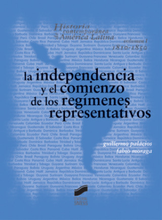 Buch La independencia y el comienzo de los regímenes representativos 1810-1850 Fabio Moraga Valle