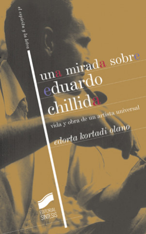 Kniha Una mirada sobre Eduardo Chillida : vida y obra de un artista universal Edorta Kortadi