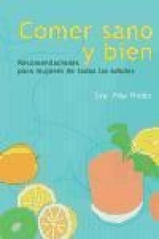 Kniha Comer sano y bien : recomendaciones para mujeres de todas las edades Pilar Riobó Serván