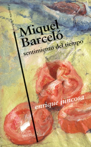 Könyv Miquel Barceló : sentimiento del tiempo Enrique Juncosa Cirer