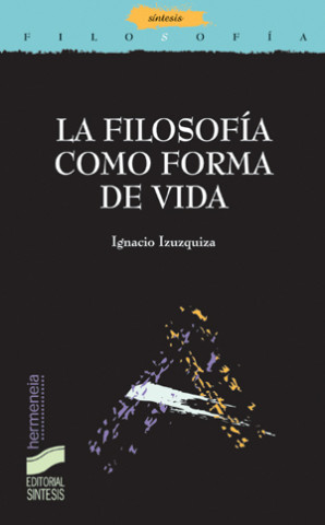 Könyv La filosofía como forma de vida Ignacio . . . [et al. ] Izuzquiza Otero