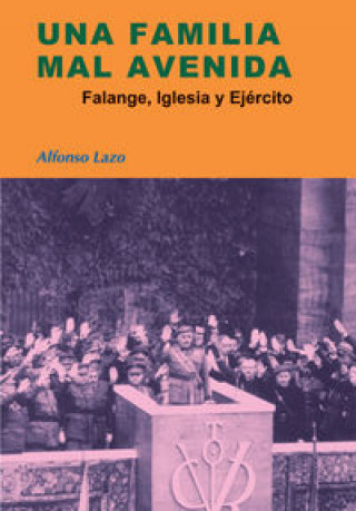 Könyv Una familia mal avenida : Falange, Iglesia y ejército Alfonso Lazo