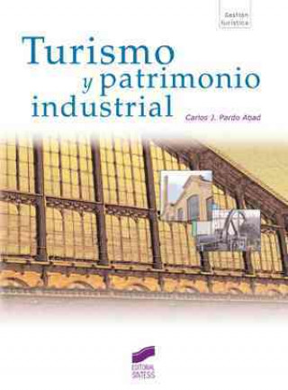 Kniha Turismo y patrimonio industrial Carlos J. Pardo Abad