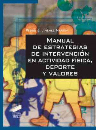 Carte Manual de estrategias de intervención en actividad física, deporte y valores Pedro Jesús Jiménez Martín