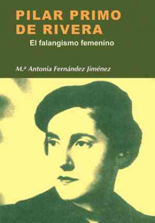 Buch Pilar Primo de Rivera : el falangismo femenino María Antonia Fernández Jiménez