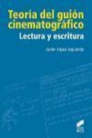 Carte Teoría del guión cinematográfico : lectura y escritura Javier López Izquierdo