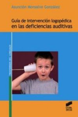 Könyv Guía de intervención logopédica en las deficiencias auditivas Asunción Monsalve González