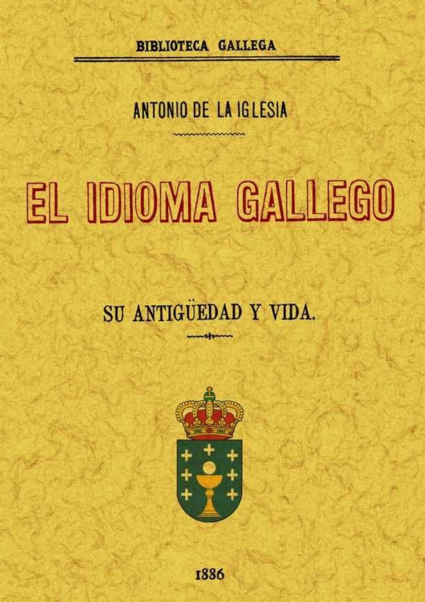 Knjiga El idioma gallego : su antigüedad y vida Antonio de la Iglesia