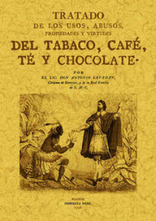 Könyv Tratado de los usos, abusos, propiedades y virtudes del tabaco, café, té y chocolate Antonio Lavedán