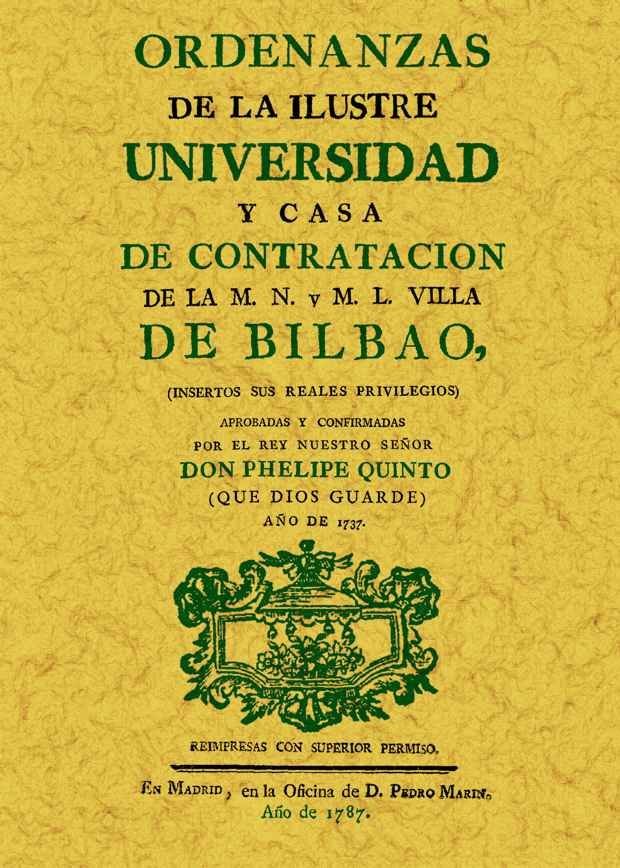 Knjiga Ordenanzas de la ilustre universidad y casa de contratación de la M. N. y M. L. Villa de Bilbao : insertos sus reales privilegios 