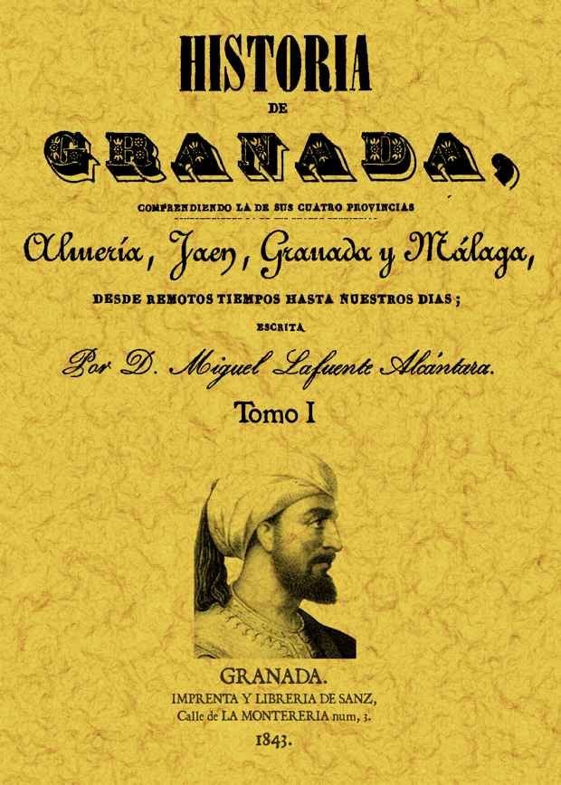 Carte Historia de Granada, comprendiendo la de sus cuatro provincias Almería, Jaén, Granada y Málaga Miguel Lafuente Alcántara