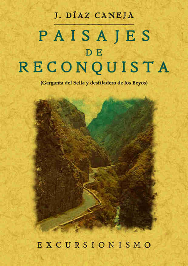 Könyv Paisajes de Reconquista : la garganta del Sella y el desfiladero de los Beyos Juan Díaz-Caneja