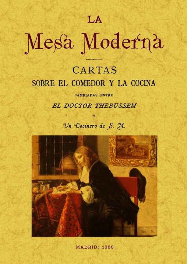 Knjiga La mesa moderna: cartas sobre el comedor y la cocina cambiadas entre el doctor Thebusem y un cocinero de S.M. 