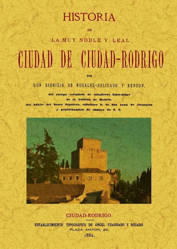 Книга Historia de la muy noble y muy leal ciudad de Ciudad Rodrigo Dionisio de Nogales-Delicado y Rendón