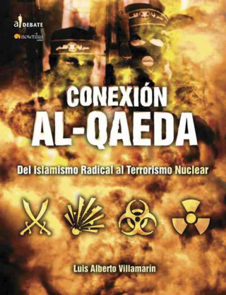 Kniha La conexión Al Qaeda : del islamismo radical al terrorismo nuclear Luis Alberto Villamarín Pulido