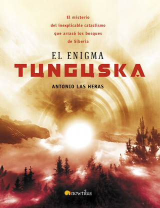 Carte El enigma Tunguska : el misterio del inexplicable cataclismo que arrasó los bosques de Siberia Antonio Las Heras Padovani