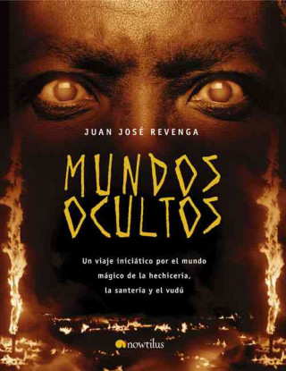 Buch Mundos ocultos : un viaje iniciático por el mundo mágico de la hechicería, la santería y el vudú Juan José Revenga Montejo