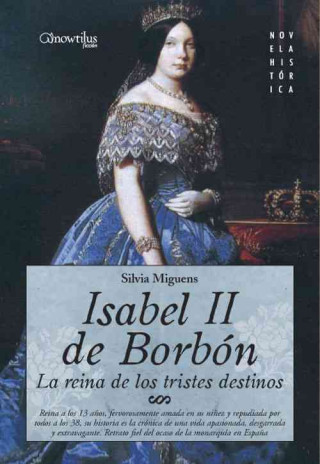 Könyv Isabel II de Borbón : la reina de los tristes destinos Silvia Miguens