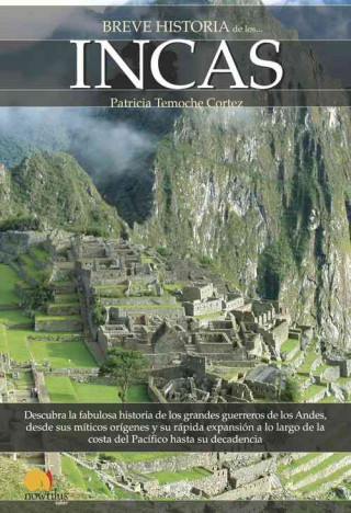 Könyv Breve historia de los incas : descubra la fabulosa historia de los grandes guerreros de los Andes, desde sus míticos orígenes y su rápida expansión a Patricia Temoche Cortés