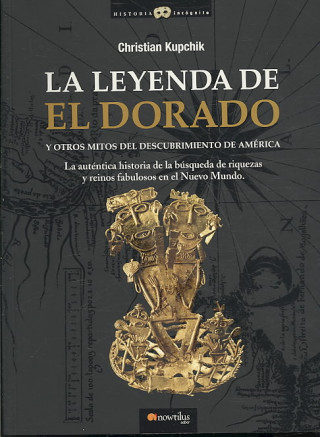 Könyv El Dorado : la auténtica historia de la búsqueda de riquezas y reinos fabulosos en el Nuevo Mundo Christian Kupchik
