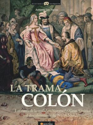 Könyv La Trama Colon: Manipulacion en el Descubrimiento de America Antonio Las Heras