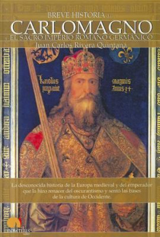 Könyv Carlomagno: Y el Sacro Imperio Romano Germanico Juan Carlos Rivera Quintana