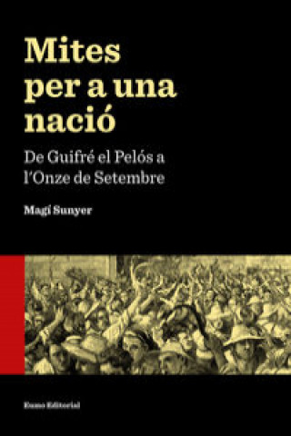 Книга Mites per a una nació: de Guifré el Pelós a l'Onze de Setembre 