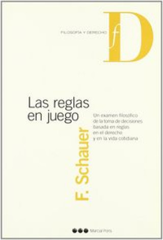 Livre Las reglas en juego : un examen filosófico de la toma de decisiones basada en reglas en el derecho y en la vida cotidiana Frederick Schauer