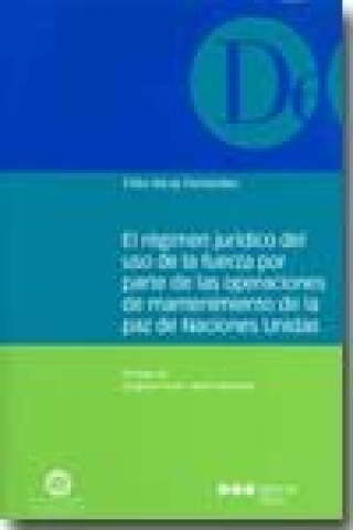 Kniha El régimen jurídico del uso de la fuerza por parte de las operaciones de mantenimiento de la paz de Naciones Unidas Félix Vacas Fernández