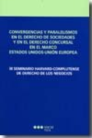 Książka Convergencias y paralelismos en el derecho de sociedades y en el derecho concursal en el marco Estados Unidos-Unión Europea : III Seminario Harvard-Co Seminario Harvard-Complutense de Derecho de los Negocios