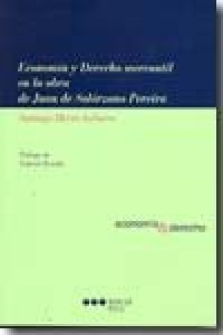 Book Economía y derecho mercantil en la obra de Juan de Solorzano Pereira Santiago Hierro Anibarro