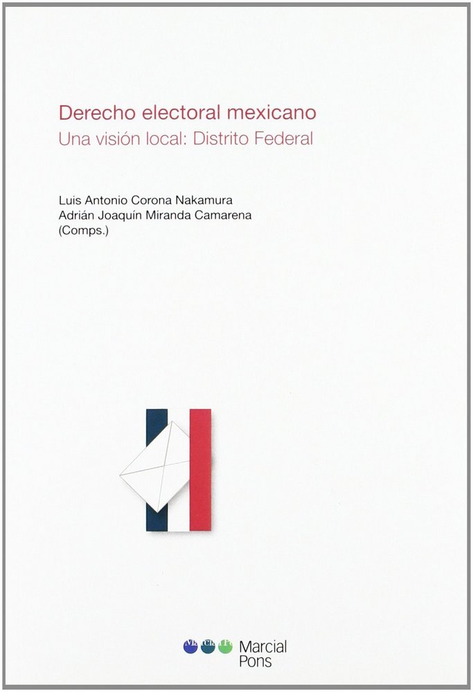 Kniha Derecho electoral mexicano : una visión local : Distrito Federal Luis Antonio . . . [et al. ] Corona Nakamura