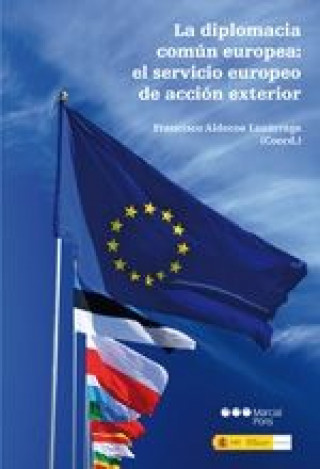 Kniha La diplomacia común europea : el servicio europeo de acción exterior Francisco Aldecoa Luzárraga