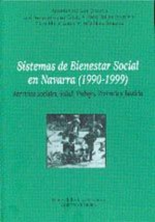Kniha Sistemas de bienestar social en Navarra (1990-1999) : servicios sociales, salud, trabajo, vivienda y justicia 
