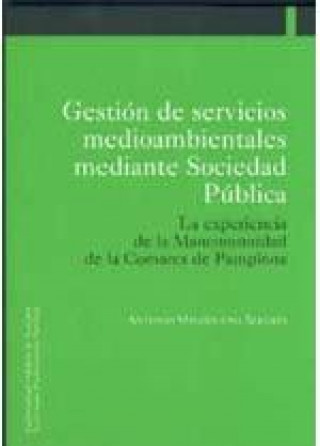 Kniha Gestión de servicios medioambientales mediante sociedad pública : la experiencia de la mancomunidad de la comarca de Pamplona Antonio Magdaleno Alegría