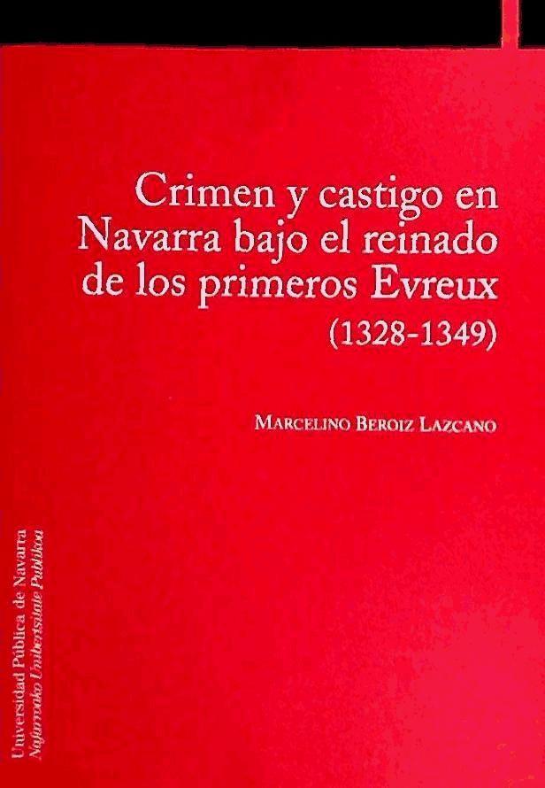 Könyv Crimen y castigo en Navarra bajo el reinado de los primeros Evreux (1328-1349) Marcelino Beroiz Lazcano