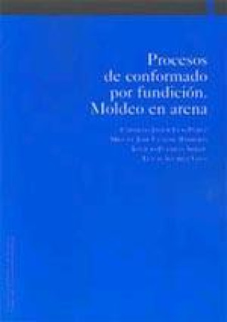 Buch Procesos de conformado por fundición : moldeo en arena Carmelo Javier . . . [et al. ] Luis Pérez