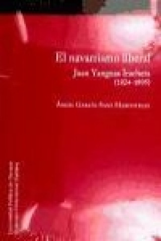 Carte El navarrismo liberal : Juan Yanguas Iracheta (1824-1895) Ángel García-Sanz Marcotegui