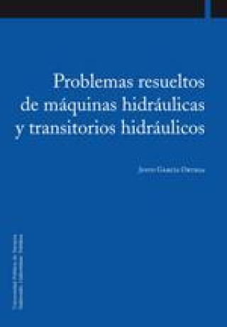 Kniha Problemas resueltos de máquinas hidráulicas y transitorios hidráulicos Justo García Ortega