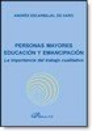 Buch Personas mayores, educación y emancipación : la importancia del trabajo cualitativo Andrés Escarbajal de Haro